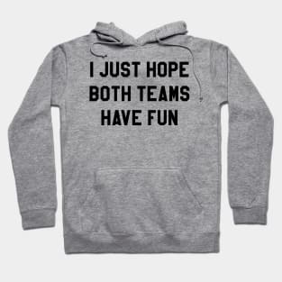 I Just Hope Both Teams have Fun Hoodie